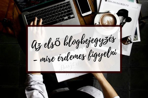 Az első blogbejegyzés – mire érdemes figyelni