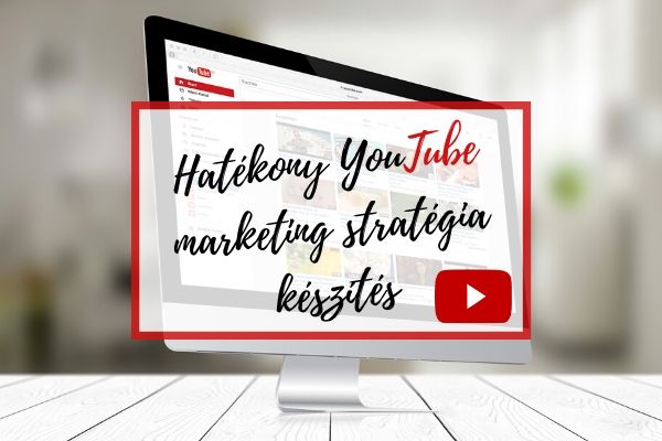 Hatékony Youtube marketing stratégia készítés