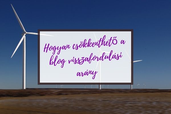 Hogyan csökkenthető a blog visszafordulási arány