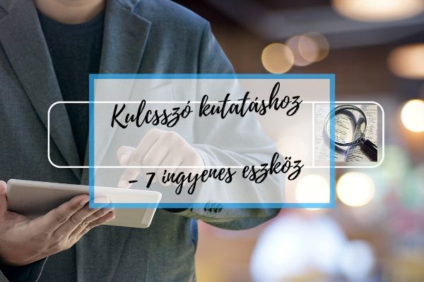 Kulcsszó kutatás – 7 ingyenes eszköz