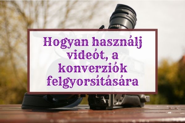 Hogyan használj videót a konverziók növelésére