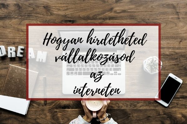 Hogyan hirdetheted vállalkozásod az interneten