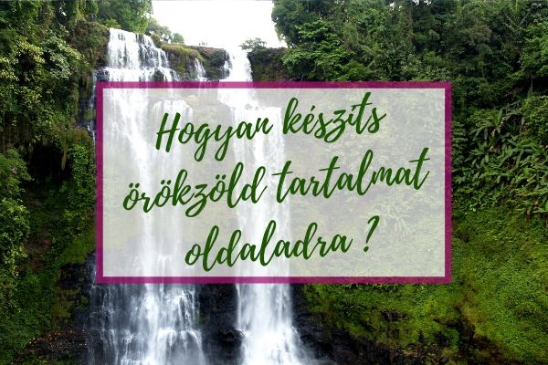 Hogyan készíts örökzöld tartalmat oldaladra