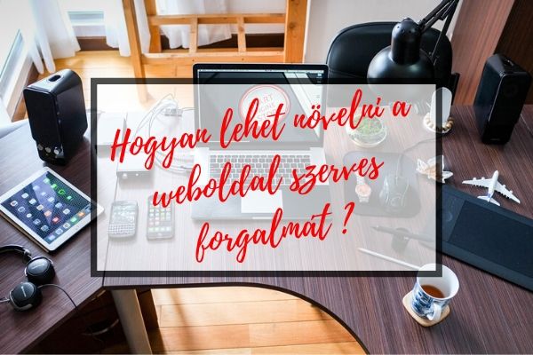 Hogyan lehet növelni a weboldal szerves forgalmát