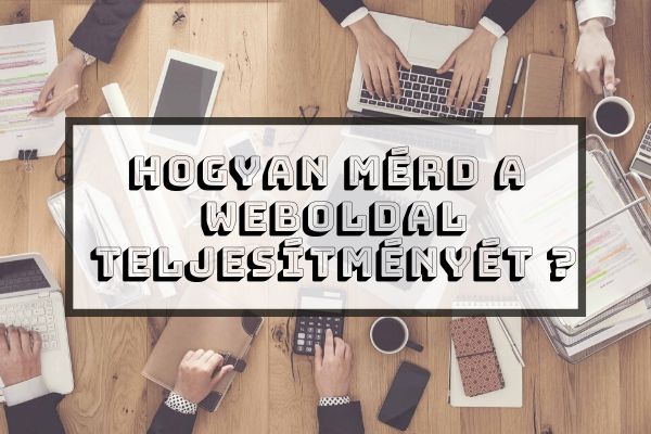 Hogyan mérd a weboldal teljesítményét