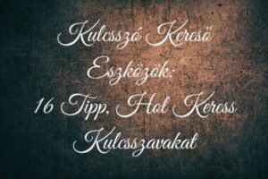 Kulcsszó kereső eszközök 16 Tipp, hol keress kulcsszavakat