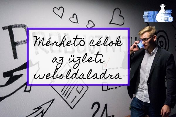 Mérhető célok az üzleti weboldaladra