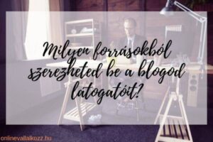 Látogatószerzés - Honnan szerezhetsz blogodnak látogatókat?