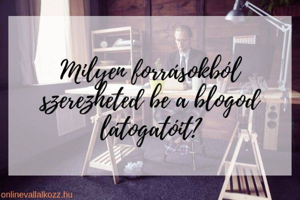Látogatószerzés - Honnan szerezhetsz blogodnak látogatókat?