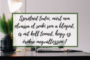 Szeretnéd tudni, miért nem olvassa el senki sem a blogod, és mit kell tenned, hogy ez örökre megváltozzon