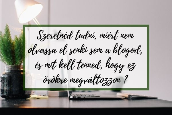 Szeretnéd tudni, miért nem olvassa el senki sem a blogod, és mit kell tenned, hogy ez örökre megváltozzon