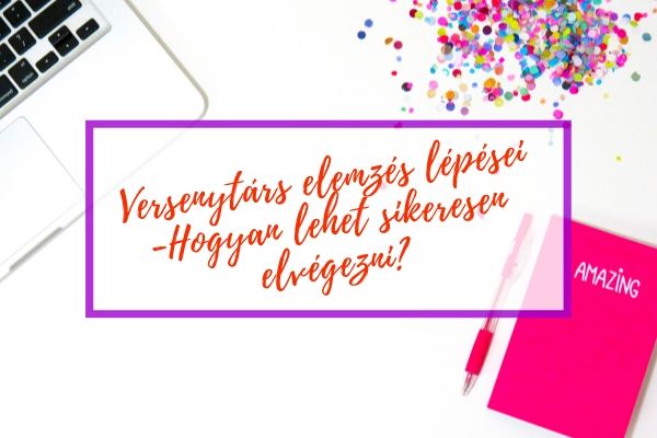 Versenytárs elemzés lépései. – Hogyan lehet sikeresen elvégezni