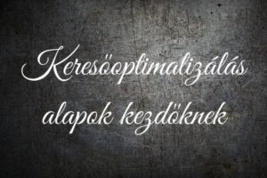 Keresőoptimalizálás alapok kezdőknek