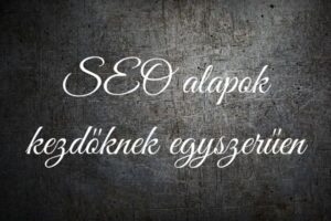 SEO alapok kezdőknek egyszerűen