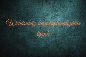 Webáruház keresőoptimalizálás tippek